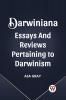 DARWINIANA ESSAYS AND REVIEWS PERTAINING TO DARWINISM