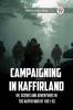 Campaigning in Kaffirland Or Scenes and Adventures in the Kaffir War of 1851-52