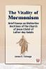 The Vitality Of Mormonism Brief Essays On Distinctive Doctrines Of The Church Of Jesus Christ Of Latter-Day Saints