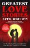 Greatest Love Stories Ever Written: Romantic Novels of Courtship Relationships Marriage and Society (Including Jane Eyre Wuthering Heights Sense and Sensibility & more!)