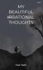 My beautiful irrational thoughts