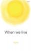 WHEN WE LIVE