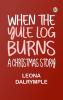 When the Yule Log Burns: A Christmas Story