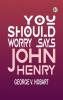 You Should Worry Says John Henry
