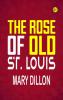 The Rose of Old St. Louis