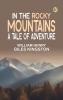 In the Rocky Mountains: A Tale of Adventure