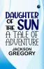 Daughter of the Sun: A Tale of Adventure