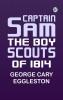 Captain Sam: The Boy Scouts of 1814