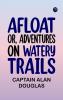 Afloat; or Adventures on Watery Trails