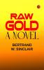 Raw Gold: A Novel