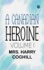A Canadian Heroine Volume 1