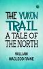 The Yukon Trail: A Tale of the North