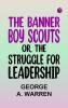 The Banner Boy Scouts; or The Struggle for Leadership