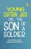 Young Captain Jack; Or The Son of a Soldier