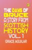 The Days of Bruce: A Story from Scottish History. Vol. 1