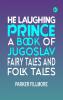 HE LAUGHING PRINCE A BOOK OF JUGOSLAV FAIRY TALES AND FOLK TALES