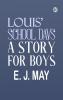 Louis' School Days: A Story for Boys
