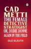 Cad Metti The Female Detective Strategist; Or Dudie Dunne Again in the Field
