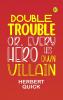 Double Trouble; Or Every Hero His Own Villain