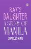 Ray's Daughter: A Story of Manila