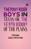 The Pony Rider Boys in Texas; Or The Veiled Riddle of the Plains