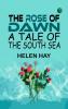 The Rose of Dawn: A Tale of the South Sea