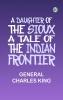 A Daughter of the Sioux: A Tale of the Indian frontier