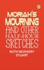 Moriah's Mourning and Other Half-Hour Sketches