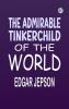 The Admirable TinkerChild of the World