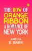 The Bow of Orange Ribbon: A Romance of New York