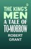 The King's Men: A Tale of To-morrow