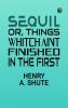 Sequil; Or Things Whitch Aint Finished in the First