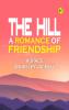 The Hill: A Romance of Friendship