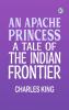 An Apache Princess: A Tale of the Indian Frontier