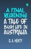 A Final Reckoning: A Tale of Bush Life in Australia