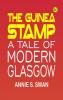 The Guinea Stamp: A Tale of Modern Glasgow