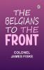 The Belgians to the Front