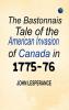 The Bastonnais Tale of the American Invasion of Canada in 1775-76