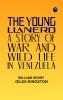 The Young Llanero: A Story of War and Wild Life in Venezuela