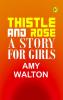 Thistle and Rose: A Story for Girls