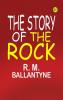 The Story of the Rock