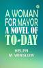 A Woman for Mayor: A Novel of To-day