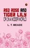 Red Rose and Tiger Lily Or In a Wider World