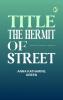 TITLE: THE HERMIT OF ——— STREET