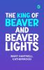 The King Of Beaver and Beaver Lights