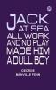 Jack at Sea All Work and No Play Made Him a Dull Boy