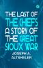 The Last of the Chiefs: A Story of the Great Sioux War