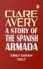 Clare Avery A Story of the Spanish Armada
