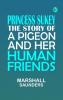 Princess Sukey The story of a pigeon and her human friends