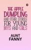 The Apple Dumpling and Other Stories for Young Boys and Girls